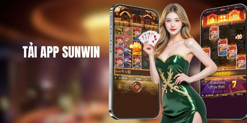 Tải App Sunwin – Trải Nghiệm Cá Cược Nhanh Chóng Và An Toàn