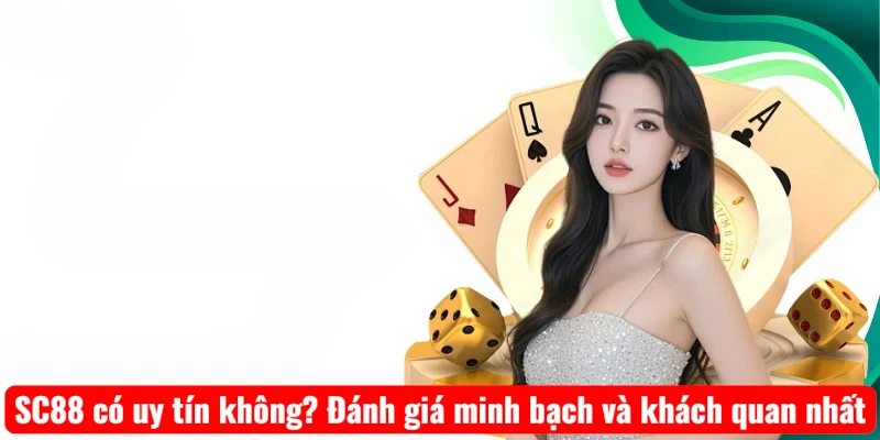 SC88 có uy tín không? Đánh giá minh bạch và khách quan nhất